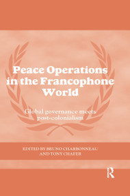 Peace Operations in the Francophone World (Global governance meets post-colonialism) - 9780367600709 by Bruno Charbonneau, Tony Chafer, 9780367600709