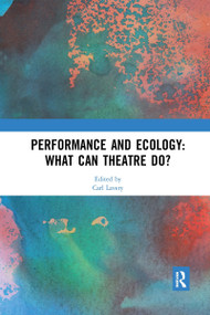 Performance and Ecology: What Can Theatre Do? - 9780367529734 by Carl Lavery, 9780367529734