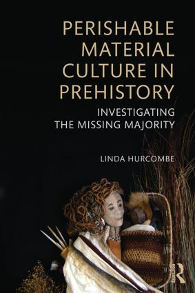 Perishable Material Culture in Prehistory (Investigating the Missing Majority) - 9780415537933 by Linda M. Hurcombe, 9780415537933