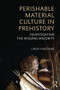 Perishable Material Culture in Prehistory (Investigating the Missing Majority) - 9780415537933 by Linda M. Hurcombe, 9780415537933