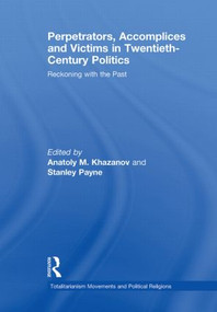 Perpetrators, Accomplices and Victims in Twentieth-Century Politics (Reckoning with the Past) - 9780415850247 by Anatoly M. Khazanov, Stanley Payne, 9780415850247