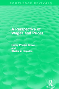A Perspective of Wages and Prices (Routledge Revivals) by Henry Phelps Brown, Sheila V. Hopkins, 9780415528283