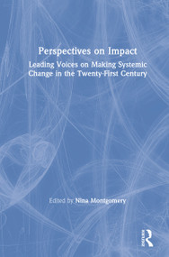 Perspectives on Impact (Leading Voices On Making Systemic Change in the Twenty-First Century) - 9780367112479 by Nina Montgomery, 9780367112479