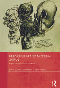 Perversion and Modern Japan (Psychoanalysis, Literature, Culture) - 9780415691437 by Nina Cornyetz, J. Keith Vincent, 9780415691437