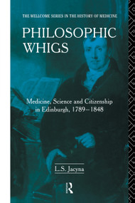 Philosophic Whigs (Medicine, Science and Citizenship in Edinburgh, 1789-1848) - 9780415755344 by Stephen Jacyna, 9780415755344