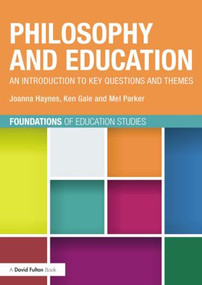 Philosophy and Education (An introduction to key questions and themes) by Joanna Haynes, Ken Gale, Melanie Parker, 9780415536189