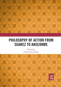 Philosophy of Action from Suarez to Anscombe - 9780367510220 by Constantine Sandis, 9780367510220