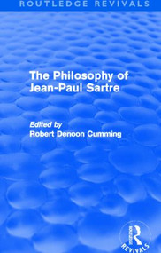 The Philosophy of Jean-Paul Sartre (Routledge Revivals) by Robert Denoon Cumming, 9780415531207