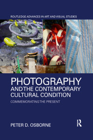 Photography and the Contemporary Cultural Condition (Commemorating the Present) - 9780367589103 by Peter D. Osborne, 9780367589103