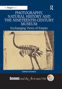 Photography, Natural History and the Nineteenth-Century Museum (Exchanging Views of Empire) - 9780367331160 by Kathleen Davidson, 9780367331160