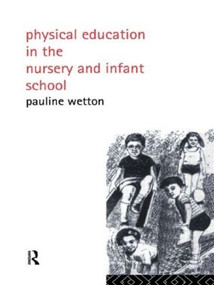 Physical Education in Nursery and Infant Schools - 9780415005432 by Pauline Wetton, 9780415005432