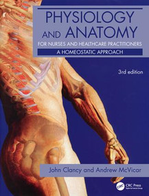 Physiology and Anatomy for Nurses and Healthcare Practitioners (A Homeostatic Approach, Third Edition) by John Clancy, Andrew McVicar, 9780340967591
