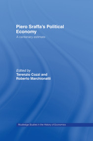 Piero Sraffa's Political Economy (A Centenary Estimate) by Terenzio Cozzi, Roberto Marchionatti, 9780415758260