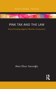 Pink Tax and the Law (Discriminating Against Women Consumers) - 9780367606954 by Alara Efsun Yazıcıoğlu, 9780367606954