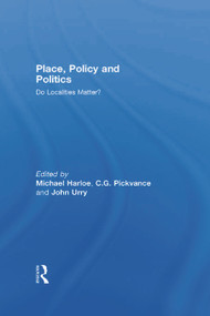Place, Policy and Politics (Do Localities Matter?) by Michael Harloe, C.G. Pickvance, John Urry, 9780044455066