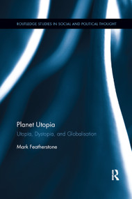 Planet Utopia (Utopia, Dystopia, and Globalisation) - 9780367864255 by Mark Featherstone, 9780367864255