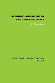 Planning and Profit in the Urban Economy - 9780415860420 by T.A. Broadbent, 9780415860420