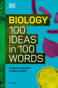 Biology 100 Ideas in 100 Words (A Whistle-stop Tour of Science's Key Concepts) by Eva Amsen, 9780744093780