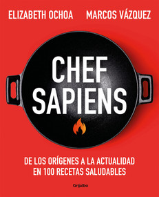 Chef sapiens: De los orígenes a la actualidad en 100 recetas saludables / Chef Sapiens: From the Origins of Cuisine to the Present (Spanish Edition) by Marcos Vázquez, Elizabeth Ochoa, 9788425361722