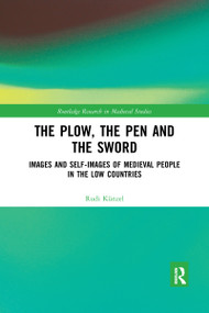 The Plow, the Pen and the Sword (Images and Self-Images of Medieval People in the Low Countries) - 9780367594428 by Rudi Künzel, 9780367594428