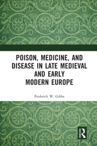 Poison, Medicine, and Disease in Late Medieval and Early Modern Europe - 9780367588267 by Frederick W Gibbs, 9780367588267