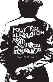 Political Alienation and Political Behavior - 9780202309453 by David C. Schwartz, 9780202309453