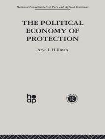 The Political Economy of Protection by Arye L. Hillman, 9780415753654