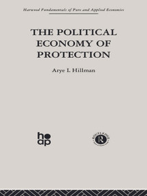 The Political Economy of Protection by Arye L. Hillman, 9780415753654