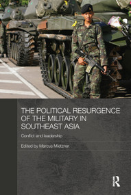 The Political Resurgence of the Military in Southeast Asia (Conflict and Leadership) by Marcus Mietzner, 9780415728294