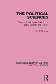 The Political Sciences (General Principles of Selection in Social Science and History) by Hugh Stretton, 9780415652575