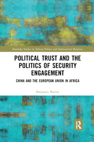 Political Trust and the Politics of Security Engagement (China and the European Union in Africa) - 9780367888893 by Benjamin Barton, 9780367888893