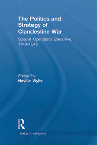 The Politics and Strategy of Clandestine War (Special Operations Executive, 1940-1946) - 9780415650960 by Neville Wylie, 9780415650960