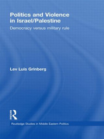 Politics and Violence in Israel/Palestine (Democracy versus Military Rule) - 9780415503471 by Lev Luis Grinberg, 9780415503471
