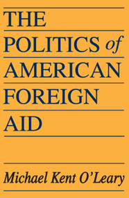 The Politics of American Foreign Aid - 9780202309941 by Michael O'Leary, 9780202309941