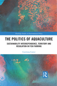 The Politics of Aquaculture (Sustainability Interdependence, Territory and Regulation in Fish Farming) - 9780367510961 by Caitríona Carter, 9780367510961