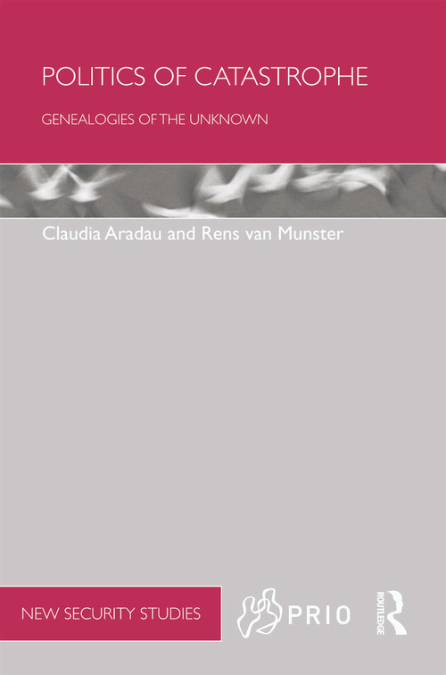Politics of Catastrophe (Genealogies of the Unknown) - 9780415627382 by Claudia Aradau, Rens Van Munster, 9780415627382