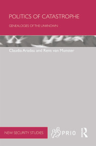 Politics of Catastrophe (Genealogies of the Unknown) - 9780415627382 by Claudia Aradau, Rens Van Munster, 9780415627382