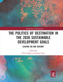 The Politics of Destination in the 2030 Sustainable Development Goals (Leaving No-one Behind?) - 9780367587505 by Clive Gabay, Suzan Ilcan, 9780367587505