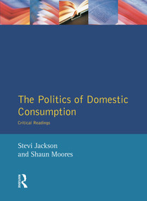 The Politics of Domestic Consumption (Critical Readings) - 9780134333434 by Stevi Jackson, Shaun Moores, 9780134333434