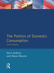 The Politics of Domestic Consumption (Critical Readings) - 9780134333434 by Stevi Jackson, Shaun Moores, 9780134333434