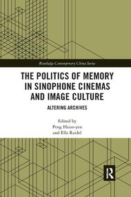 The Politics of Memory in Sinophone Cinemas and Image Culture (Altering Archives) - 9780367209278 by Peng Hsiao-yen, Ella Raidel, 9780367209278
