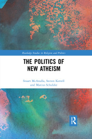 The Politics of New Atheism - 9780367471705 by Stuart McAnulla, Steven Kettell, Marcus Schulzke, 9780367471705
