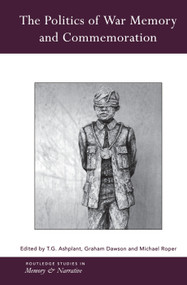 The Politics of War Memory and Commemoration - 9780415758451 by T.G. Ashplant, Graham Dawson, Michael Roper, 9780415758451