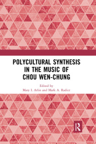 Polycultural Synthesis in the Music of Chou Wen-chung - 9780367591397 by Mary I. Arlin, Mark A. Radice, 9780367591397