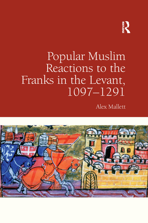 Popular Muslim Reactions to the Franks in the Levant, 1097-1291 - 9780367601034 by Alex Mallett, 9780367601034