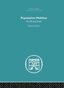 Population Malthus (His Life and Times) by Patricia James, 9780415850087