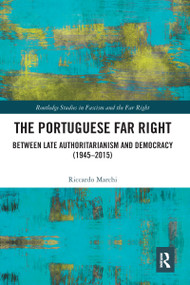 The Portuguese Far Right (Between Late Authoritarianism and Democracy (1945-2015)) - 9780367582722 by Riccardo Marchi, 9780367582722