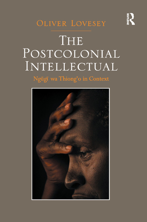 The Postcolonial Intellectual (Ngugi wa Thiong�o in Context) - 9780367878948 by Oliver Lovesey, 9780367878948