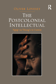 The Postcolonial Intellectual (Ngugi wa Thiong'o in Context) - 9780367878948 by Oliver Lovesey, 9780367878948