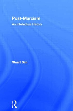 Post-Marxism (An Intellectual History) by Stuart Sim, 9780415867467